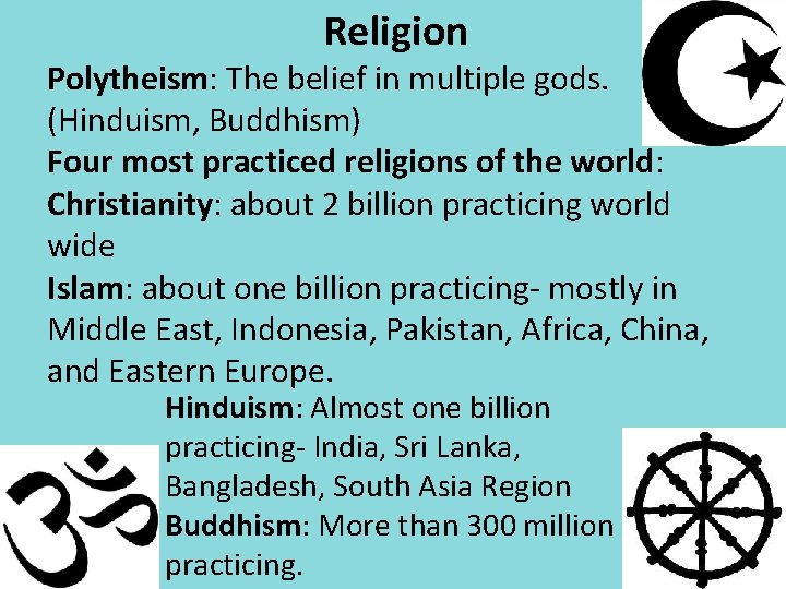 Religion Polytheism: The belief in multiple gods. (Hinduism, Buddhism) Four most practiced religions of