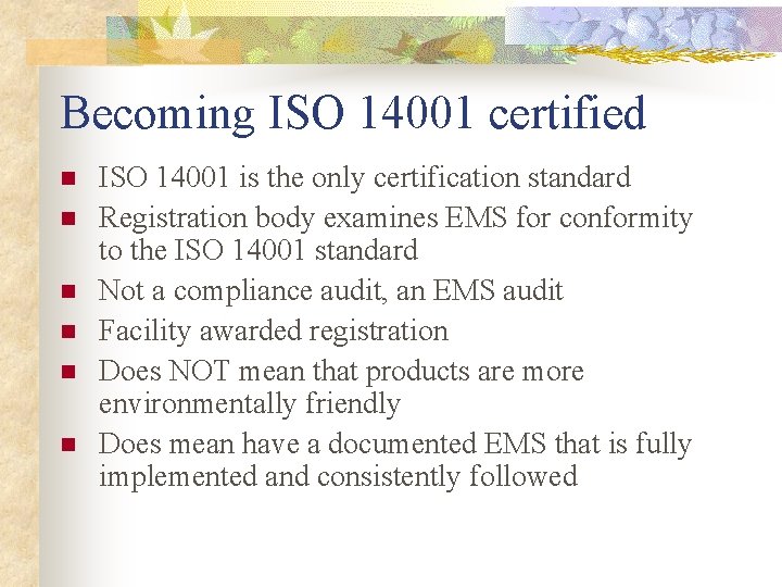 Becoming ISO 14001 certified n n n ISO 14001 is the only certification standard