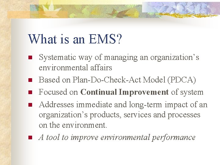 What is an EMS? n n n Systematic way of managing an organization’s environmental