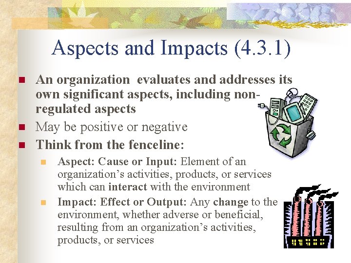 Aspects and Impacts (4. 3. 1) n n n An organization evaluates and addresses
