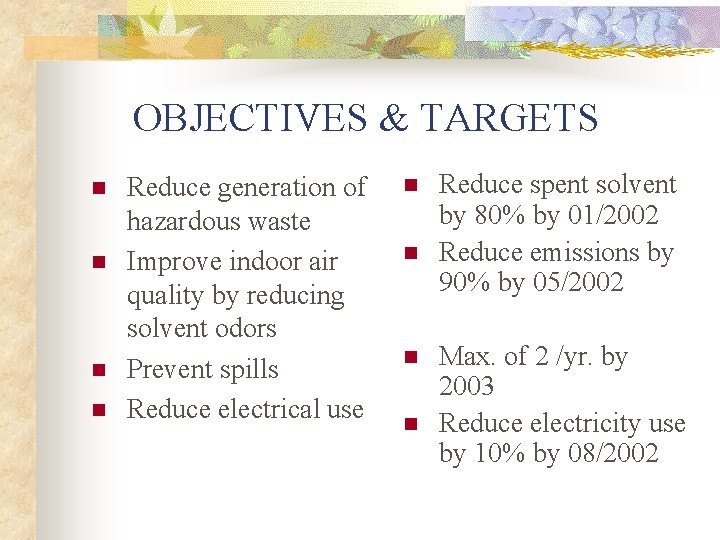 OBJECTIVES & TARGETS n n Reduce generation of hazardous waste Improve indoor air quality