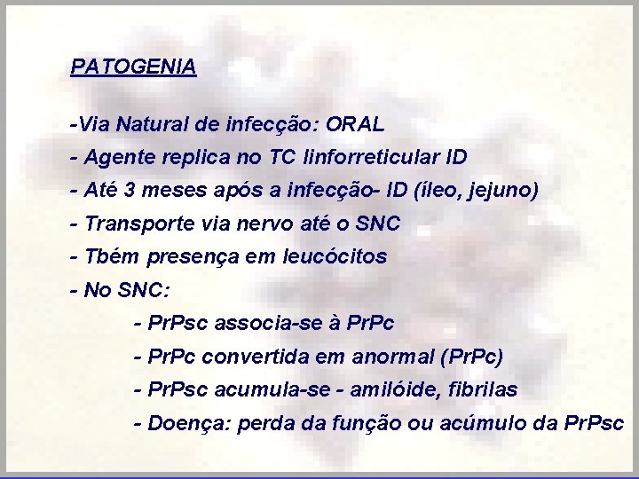 PATOGENIA -Via Natural de infecção: ORAL - Agente replica no TC linforreticular ID -