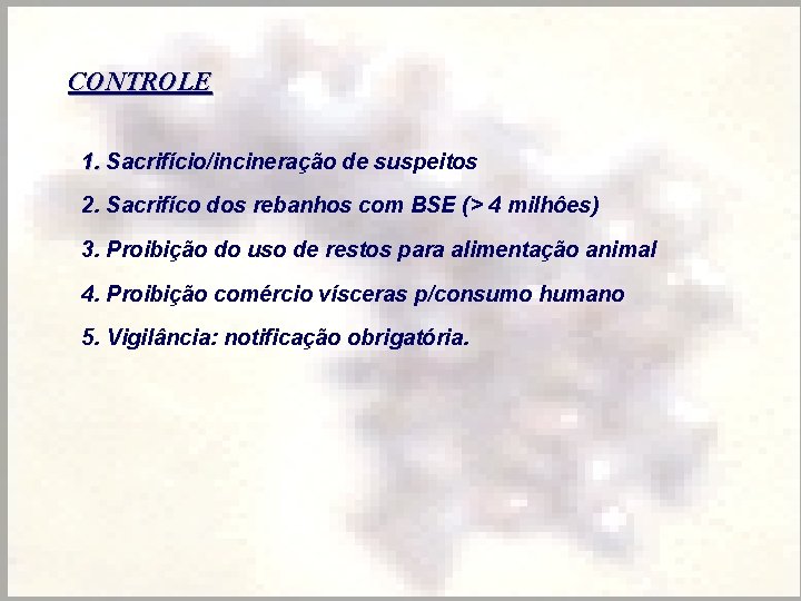 CONTROLE 1. Sacrifício/incineração de suspeitos 2. Sacrifíco dos rebanhos com BSE (> 4 milhôes)