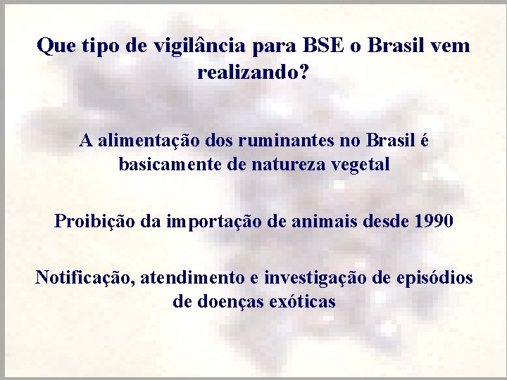 Que tipo de vigilância para BSE o Brasil vem realizando? A alimentação dos ruminantes