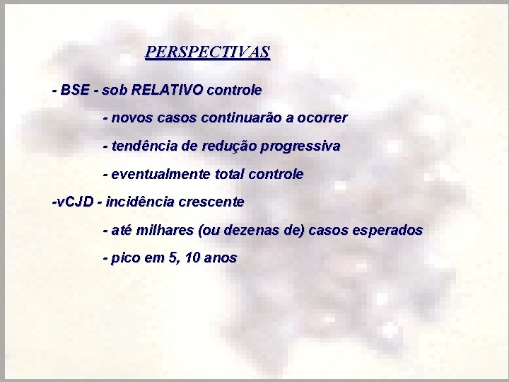 PERSPECTIVAS - BSE - sob RELATIVO controle - novos casos continuarão a ocorrer -