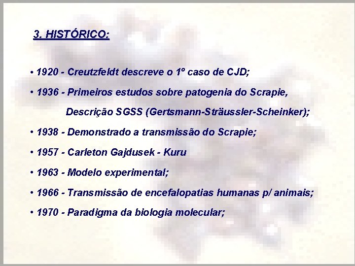 3. HISTÓRICO: • 1920 - Creutzfeldt descreve o 1º caso de CJD; • 1936