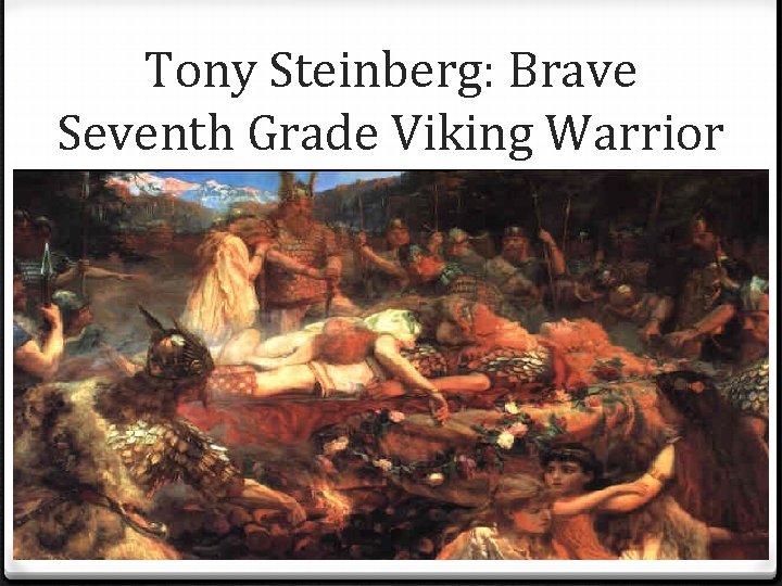 Tony Steinberg: Brave Seventh Grade Viking Warrior Tony Steinberg: Brave Seventh Grade Viking Warrior