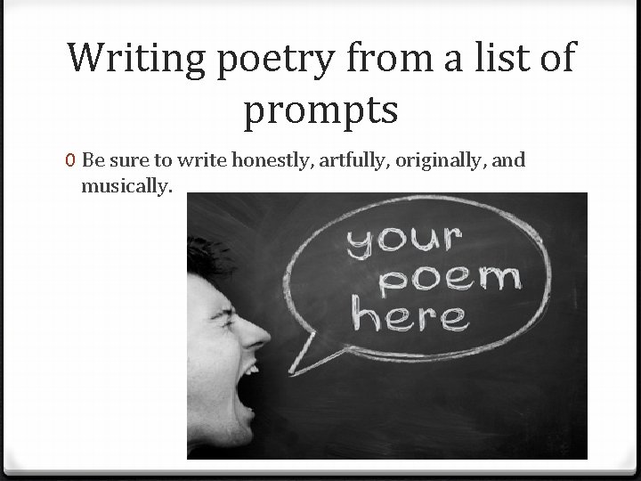Writing poetry from a list of prompts 0 Be sure to write honestly, artfully, Writing poetry from a list of prompts 0 Be sure to write honestly, artfully,