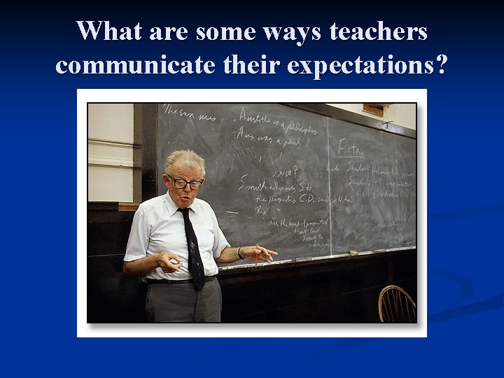 What are some ways teachers communicate their expectations? 