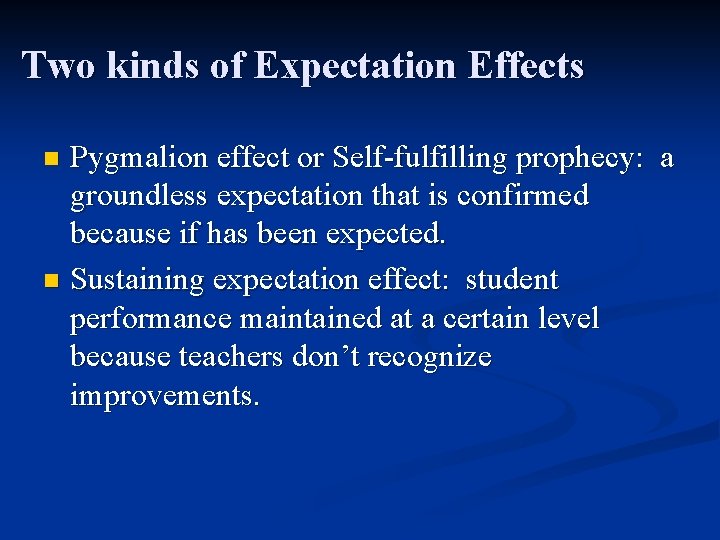 Two kinds of Expectation Effects Pygmalion effect or Self-fulfilling prophecy: a groundless expectation that