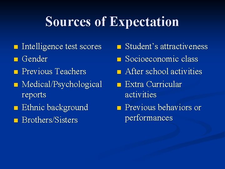 Sources of Expectation n n n Intelligence test scores Gender Previous Teachers Medical/Psychological reports