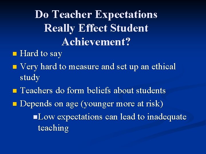 Do Teacher Expectations Really Effect Student Achievement? Hard to say n Very hard to