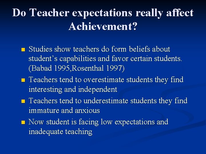 Do Teacher expectations really affect Achievement? n n Studies show teachers do form beliefs
