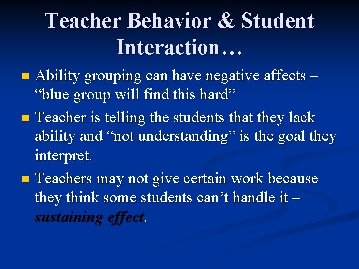 Teacher Behavior & Student Interaction… Ability grouping can have negative affects – “blue group