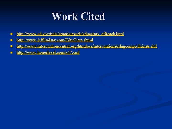 Work Cited n n http: //www. ed. gov/inits/americareads/educators_effteach. html http: //www. jefflindsay. com/Educ. Data.
