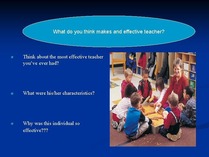 What do you think makes and effective teacher? Think about the most effective teacher