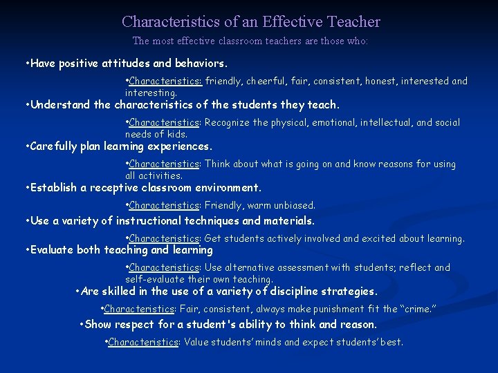 Characteristics of an Effective Teacher The most effective classroom teachers are those who: •