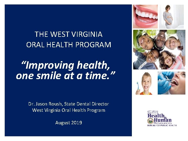 THE WEST VIRGINIA ORAL HEALTH PROGRAM “Improving health, one smile at a time. ”