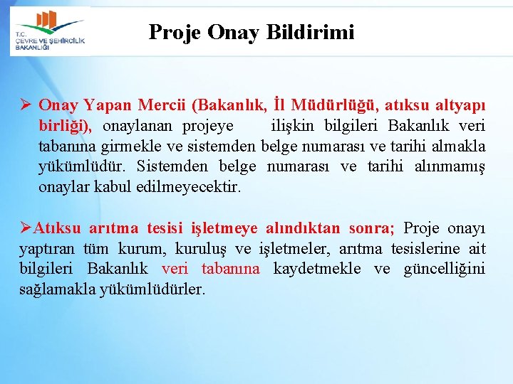 Proje Onay Bildirimi Ø Onay Yapan Mercii (Bakanlık, İl Müdürlüğü, atıksu altyapı birliği), onaylanan