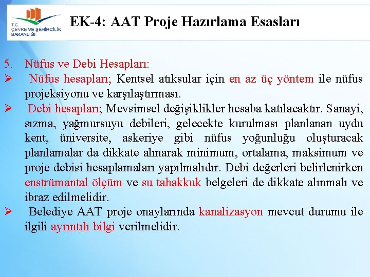 EK-4: AAT Proje Hazırlama Esasları 5. Nüfus ve Debi Hesapları: Ø Nüfus hesapları; Kentsel