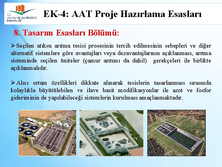 EK-4: AAT Proje Hazırlama Esasları 8. Tasarım Esasları Bölümü: Ø Seçilen atıksu arıtma tesisi