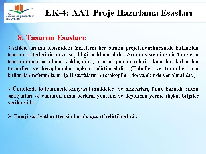 EK-4: AAT Proje Hazırlama Esasları 8. Tasarım Esasları: Ø Atıksu arıtma tesisindeki ünitelerin her