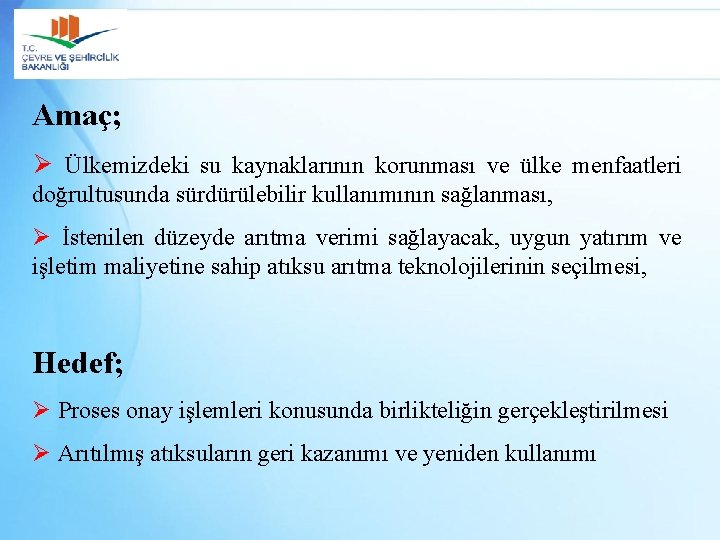 Amaç; Ø Ülkemizdeki su kaynaklarının korunması ve ülke menfaatleri doğrultusunda sürdürülebilir kullanımının sağlanması, Ø