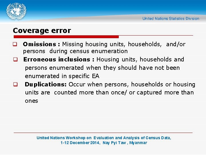 Coverage error q Omissions : Missing housing units, households, and/or persons during census enumeration