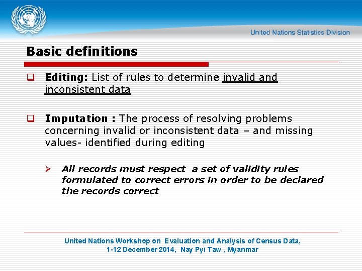Basic definitions q Editing: List of rules to determine invalid and inconsistent data q