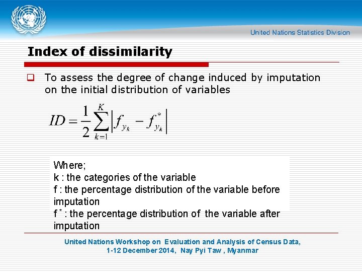 Index of dissimilarity q To assess the degree of change induced by imputation on