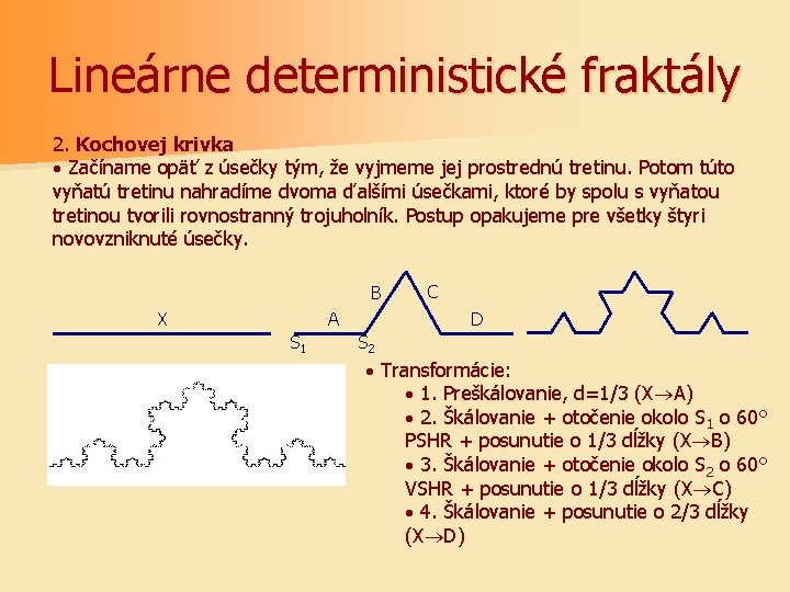 Lineárne deterministické fraktály 2. Kochovej krivka · Začíname opäť z úsečky tým, že vyjmeme