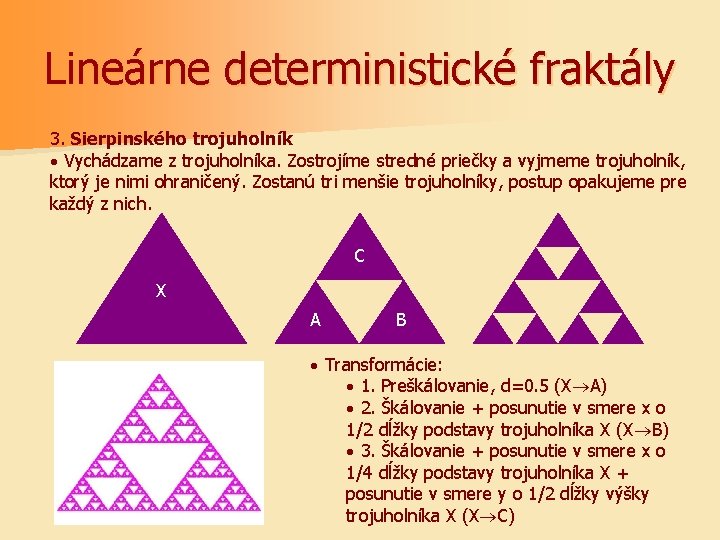 Lineárne deterministické fraktály 3. Sierpinského trojuholník · Vychádzame z trojuholníka. Zostrojíme stredné priečky a