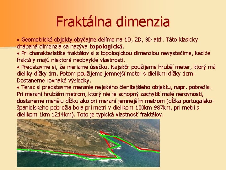 Fraktálna dimenzia · Geometrické objekty obyčajne delíme na 1 D, 2 D, 3 D
