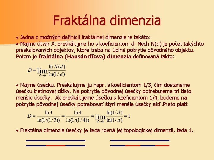 Fraktálna dimenzia · Jedna z možných definícií fraktálnej dimenzie je takáto: · Majme útvar