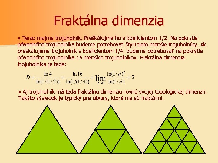 Fraktálna dimenzia · Teraz majme trojuholník. Preškálujme ho s koeficientom 1/2. Na pokrytie pôvodného