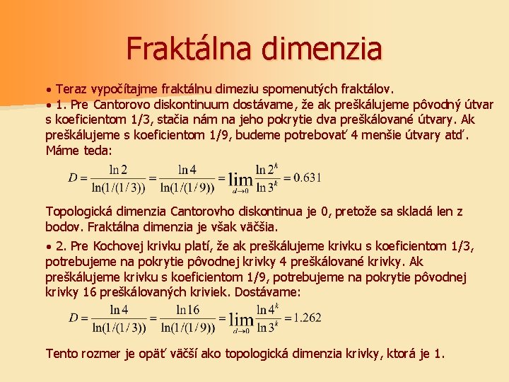 Fraktálna dimenzia · Teraz vypočítajme fraktálnu dimeziu spomenutých fraktálov. · 1. Pre Cantorovo diskontinuum