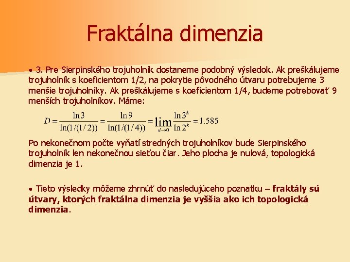 Fraktálna dimenzia · 3. Pre Sierpinského trojuholník dostaneme podobný výsledok. Ak preškálujeme trojuholník s