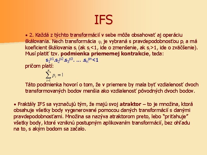 IFS · 2. Každá z týchto transformácií v sebe môže obsahovať aj operáciu škálovania.