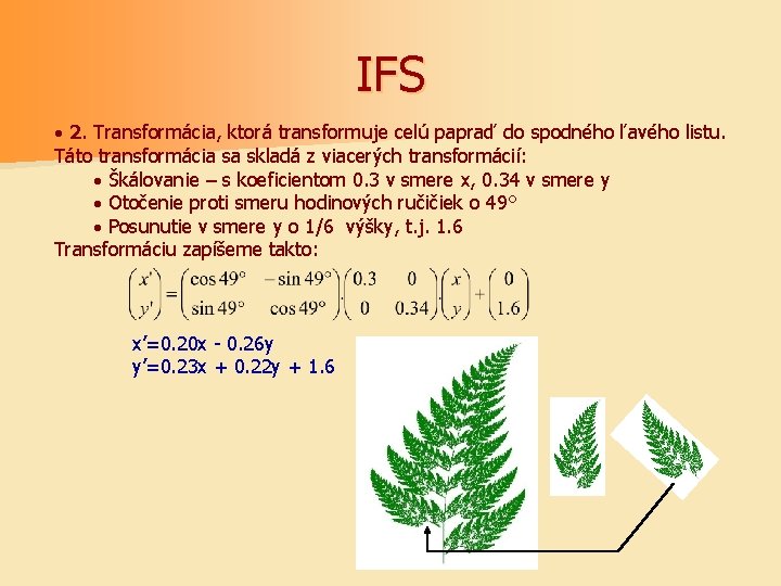 IFS · 2. Transformácia, ktorá transformuje celú papraď do spodného ľavého listu. Táto transformácia