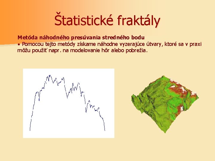 Štatistické fraktály Metóda náhodného presúvania stredného bodu · Pomocou tejto metódy získame náhodne vyzerajúce