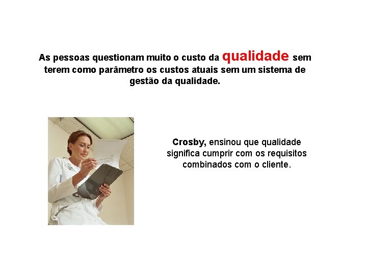 As pessoas questionam muito o custo da qualidade sem terem como parâmetro os custos