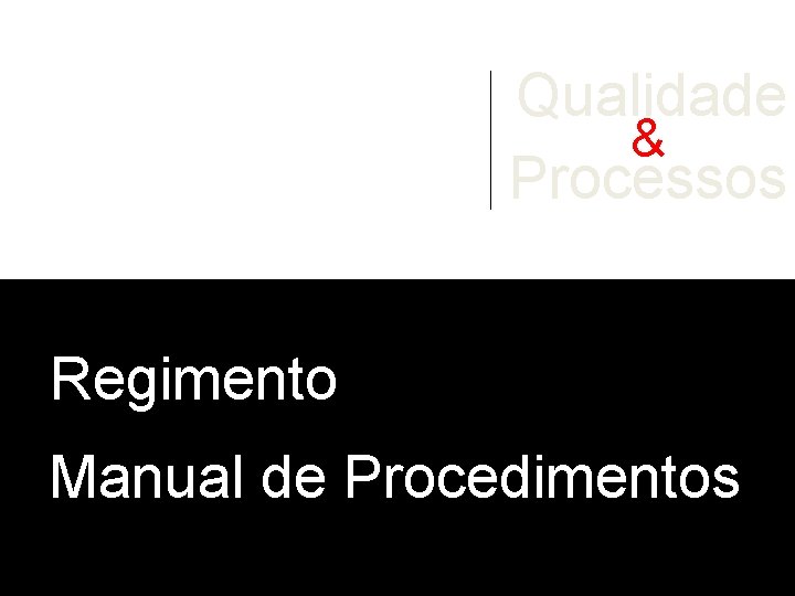 Qualidade & Processos Regimento Manual de Procedimentos 