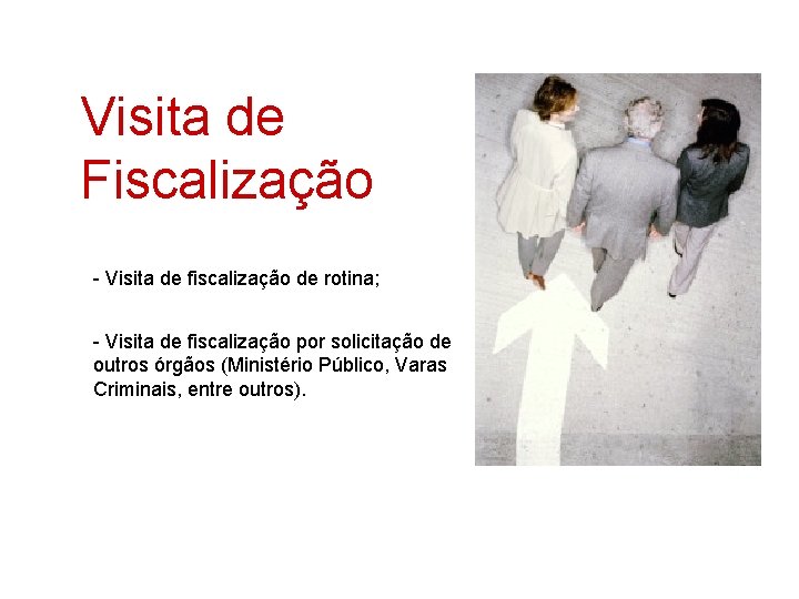 Visita de Fiscalização - Visita de fiscalização de rotina; - Visita de fiscalização por