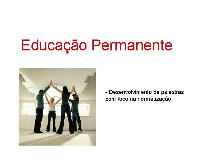 Educação Permanente - Desenvolvimento de palestras com foco na normatização; 