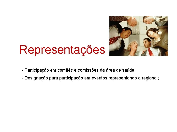 Representações - Participação em comitês e comissões da área de saúde; - Designação para