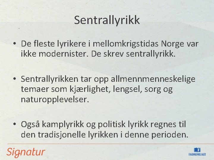 Sentrallyrikk • De fleste lyrikere i mellomkrigstidas Norge var ikke modernister. De skrev sentrallyrikk.