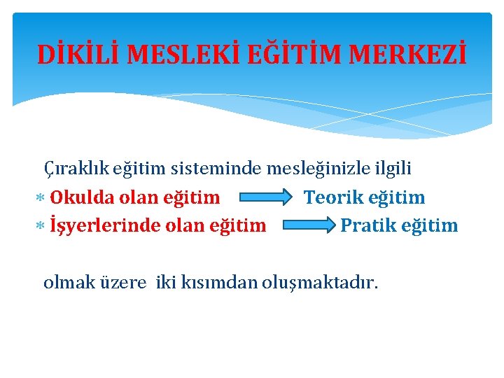 DİKİLİ MESLEKİ EĞİTİM MERKEZİ Çıraklık eğitim sisteminde mesleğinizle ilgili Okulda olan eğitim Teorik eğitim