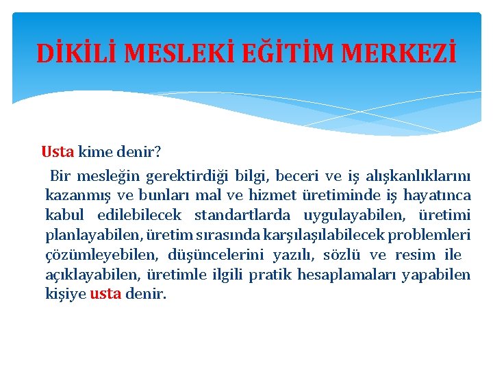 DİKİLİ MESLEKİ EĞİTİM MERKEZİ Usta kime denir? Bir mesleğin gerektirdiği bilgi, beceri ve iş