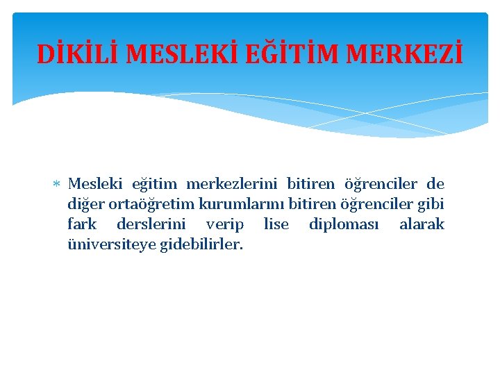 DİKİLİ MESLEKİ EĞİTİM MERKEZİ Mesleki eğitim merkezlerini bitiren öğrenciler de diğer ortaöğretim kurumlarını bitiren