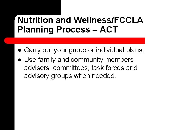 Nutrition and Wellness/FCCLA Planning Process – ACT l l Carry out your group or